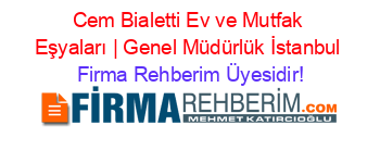 Cem+Bialetti+Ev+ve+Mutfak+Eşyaları+|+Genel+Müdürlük+İstanbul Firma+Rehberim+Üyesidir!